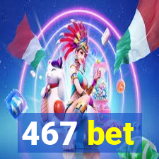 467 bet